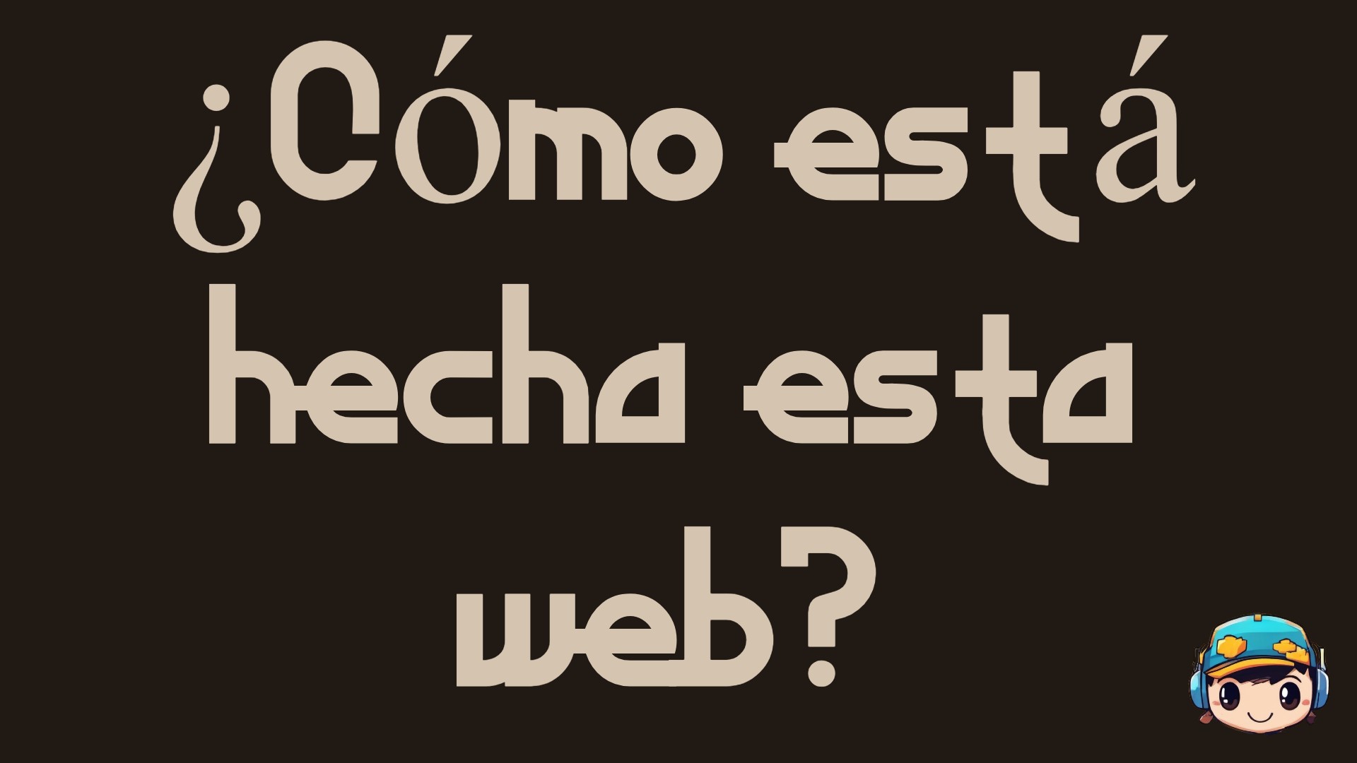 ¿Cómo está hecha esta web?